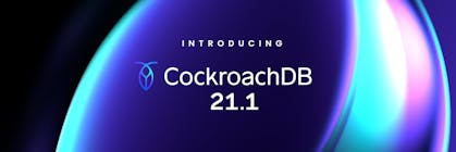 Featured Image for CockroachDB 21.1: The most powerful global database is now the easiest