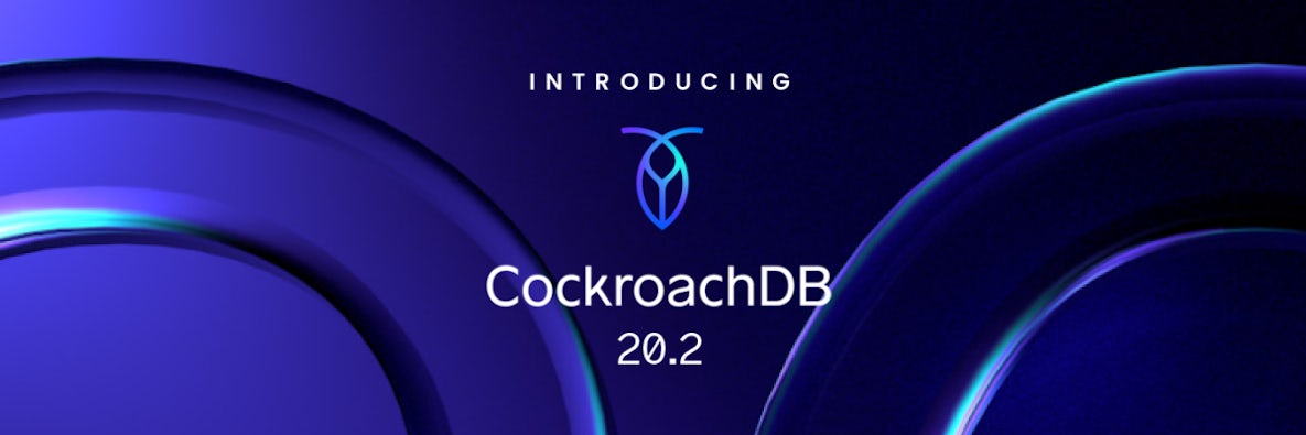 Announcing CockroachDB 20.2: Build more, deploy easier, innovate faster