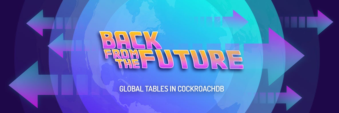 Back from the Future: Global Tables In CockroachDB