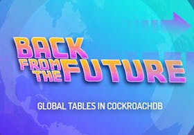 Back from the future: Global Tables in CockroachDB Featured Image