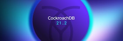 Featured Image for CockroachDB 21.2 release: Delivering an improved developer experience and easier ops at scale