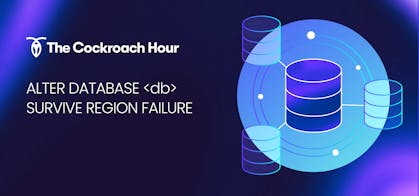 Featured Image for The Cockroach Hour: ALTER DATABASE <db> SURVIVE REGION FAILURE
