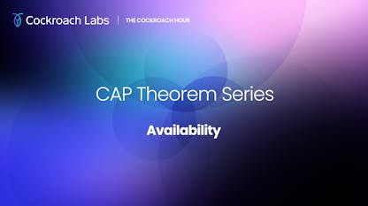 The Cockroach Hour: CAP Theorem Series - Availability