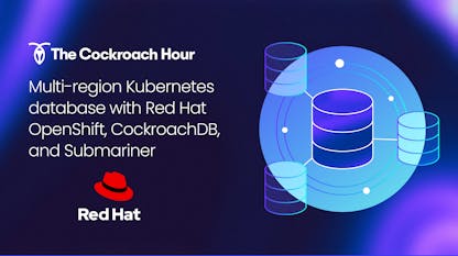 Multi-region Kubernetes Red Hat OpenShift, CockroachDB, and Submariner | Webinar