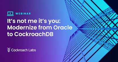 It’s not me, it’s you: What, why, and how to modernize from Oracle to CockroachDB