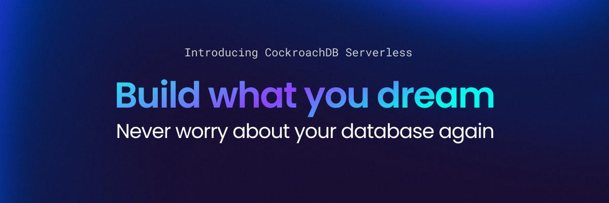 CockroachDB Serverless: Build What You Dream, Never Worry About Your Database Again Featured Image