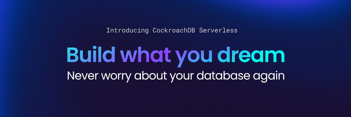 CockroachDB Serverless: Build What You Dream, Never Worry About Your Database Again