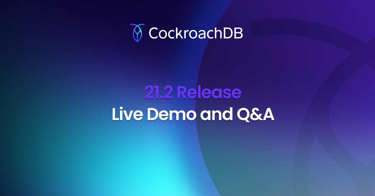 CockroachDB 21.2 Release: Live Demo and Q&A image