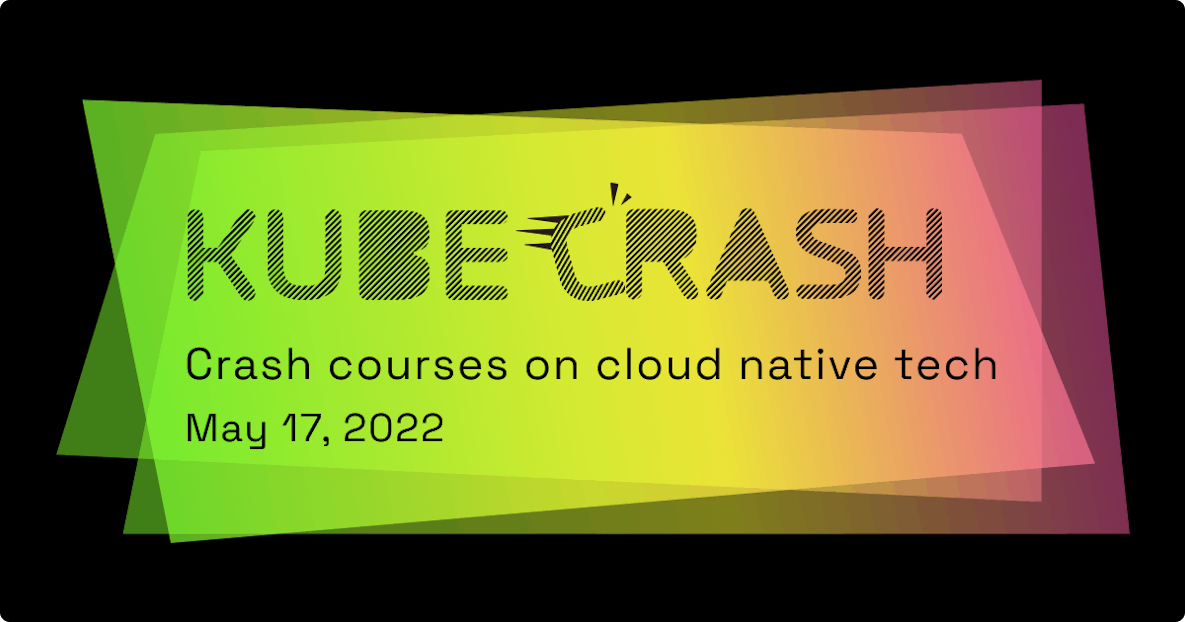 Introducing KubeCrash: crash courses on cloud native tech 