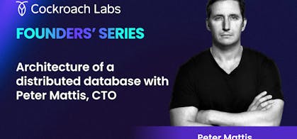 Featured Image for Founders' Series: Architecture of a Distributed Database with Peter Mattis, CTO