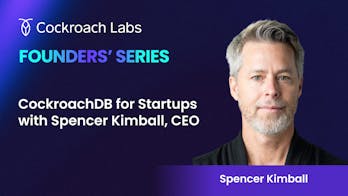 Featured Image for Founders' Series: CockroachDB for Startups with Spencer Kimball, CEO