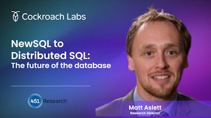 NewSQL to Distributed SQL: the future of the database with Matt Aslett