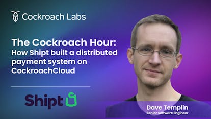 How Shipt built a distributed payment system on CockroachDB | Webinar