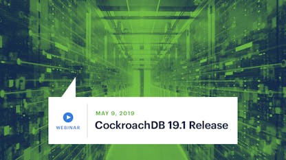 What’s New in CockroachDB 19.1: Enhanced Security, Extended CDC & Optimized Queries