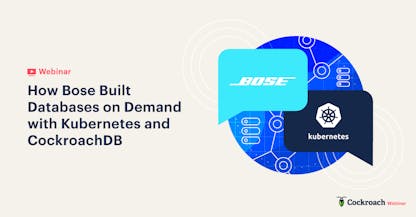 How Bose Built Databases on Demand with Kubernetes and CockroachDB