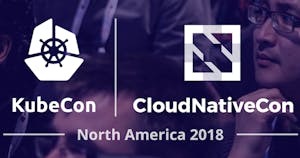 KubeCon & CloudNativeCon - North America 2018