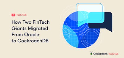 Featured Image for How Two FinTech Giants Migrated From Oracle to CockroachDB