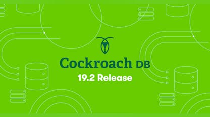What’s New in CockroachDB 19.2