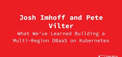 Featured Image for What We’ve Learned Building a Multi-Region DBaaS on Kubernetes [Cloud Native Rejekts 2019]