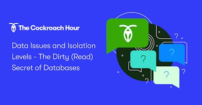 The Cockroach Hour: Data Issues and Isolation Levels - The Dirty (Read) Secret of Databases