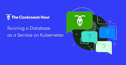 The Cockroach Hour: Running a Database as a Service on Kubernetes