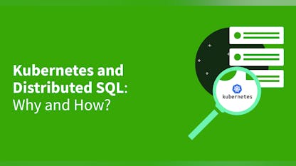 Kubernetes and Distributed SQL: Why and How?