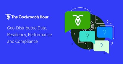 The Cockroach Hour: Geo-distributed Data, Residency, Performance and Compliance